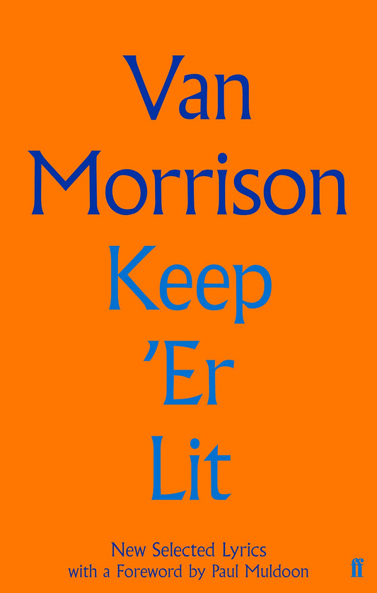 Keep 'Er Lit: New Selected Lyrics by Van Morrison