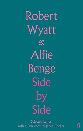 Side By Side: Selected Lyrics by Robert Wyatt & Alfie Benge