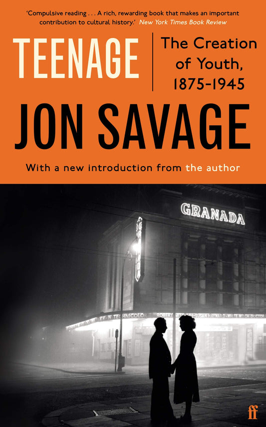 Teenage: The Creation Of Youth, 1875-1945 by Jon Savage