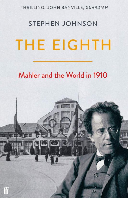 The Eighth: Mahler & the World in 1910 by Johnson, Stephen