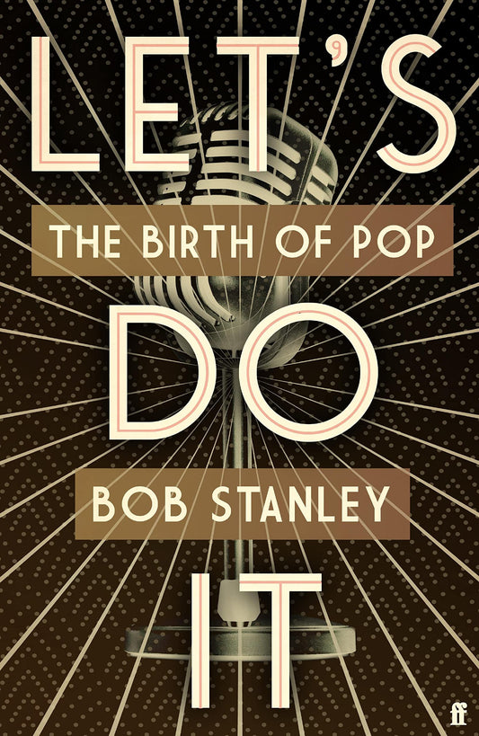 Let's Do It: The Birth of Pop by BOB STANLEY