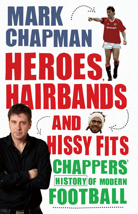 Heroes, Hairbands & Hissy Fits by Mark Chapman