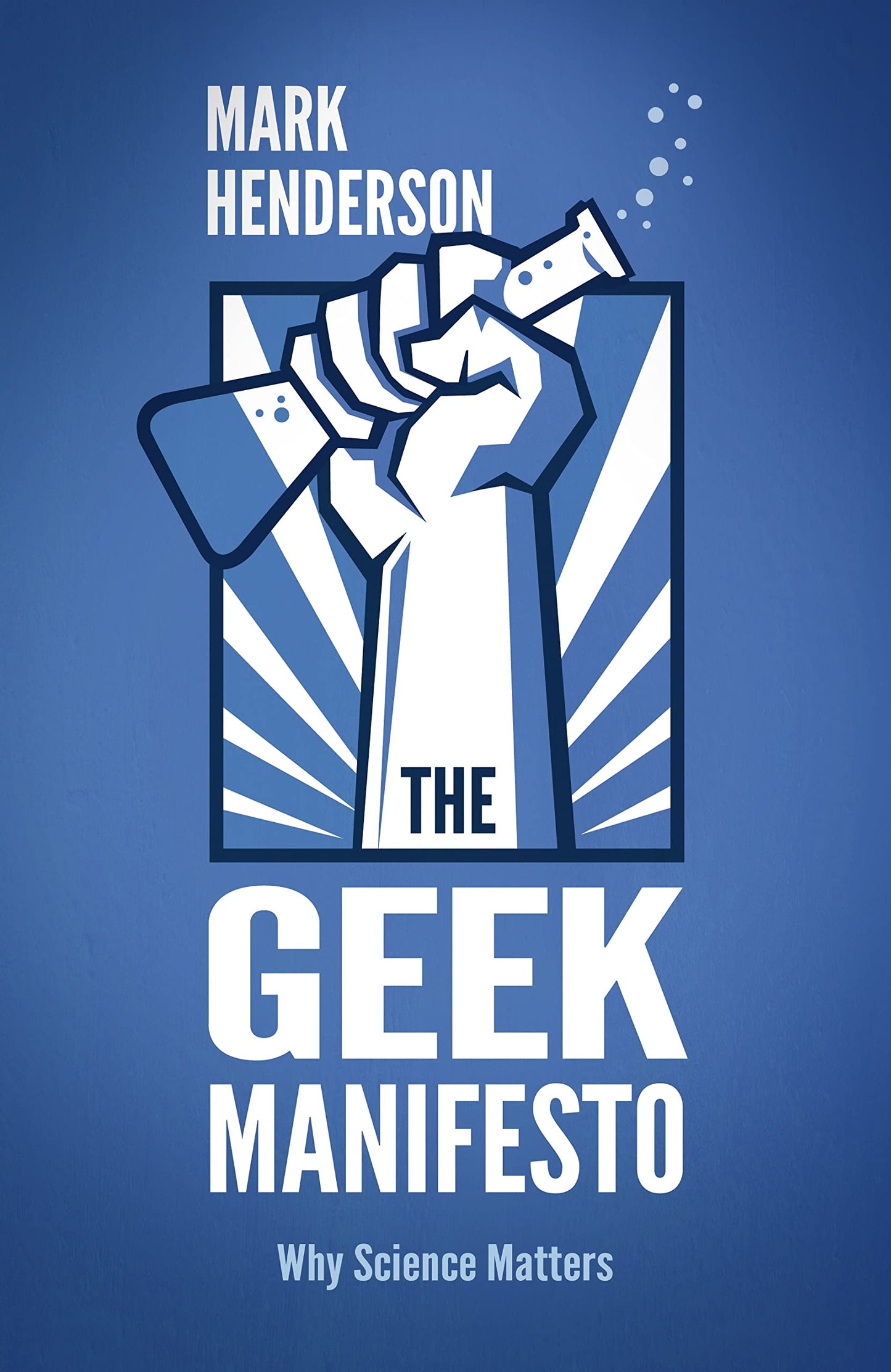 Geek Manifesto: Why Science Matters by Mark Henderson