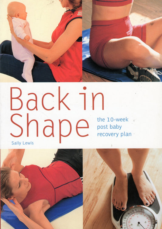 Back in Shape: The 10-Week Post Baby Recovery Plan by Lewis, Sally