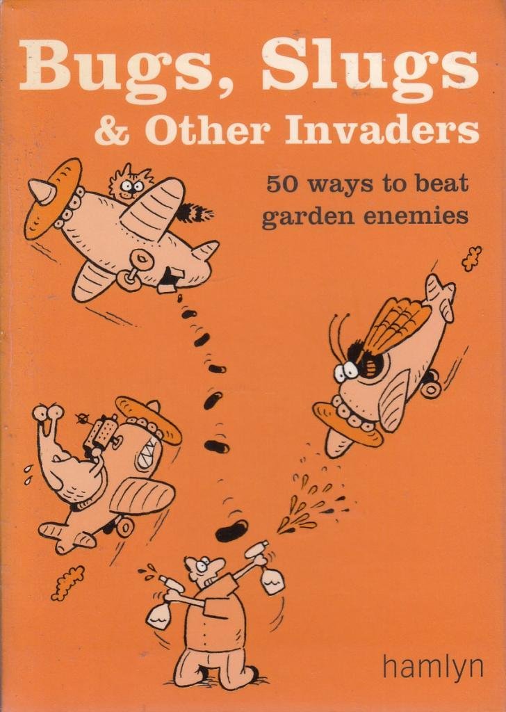 Bugs, Slugs & Other Invaders: 50 Ways to Beat Garden Enemies (shelf worn) by Ford, Sarah