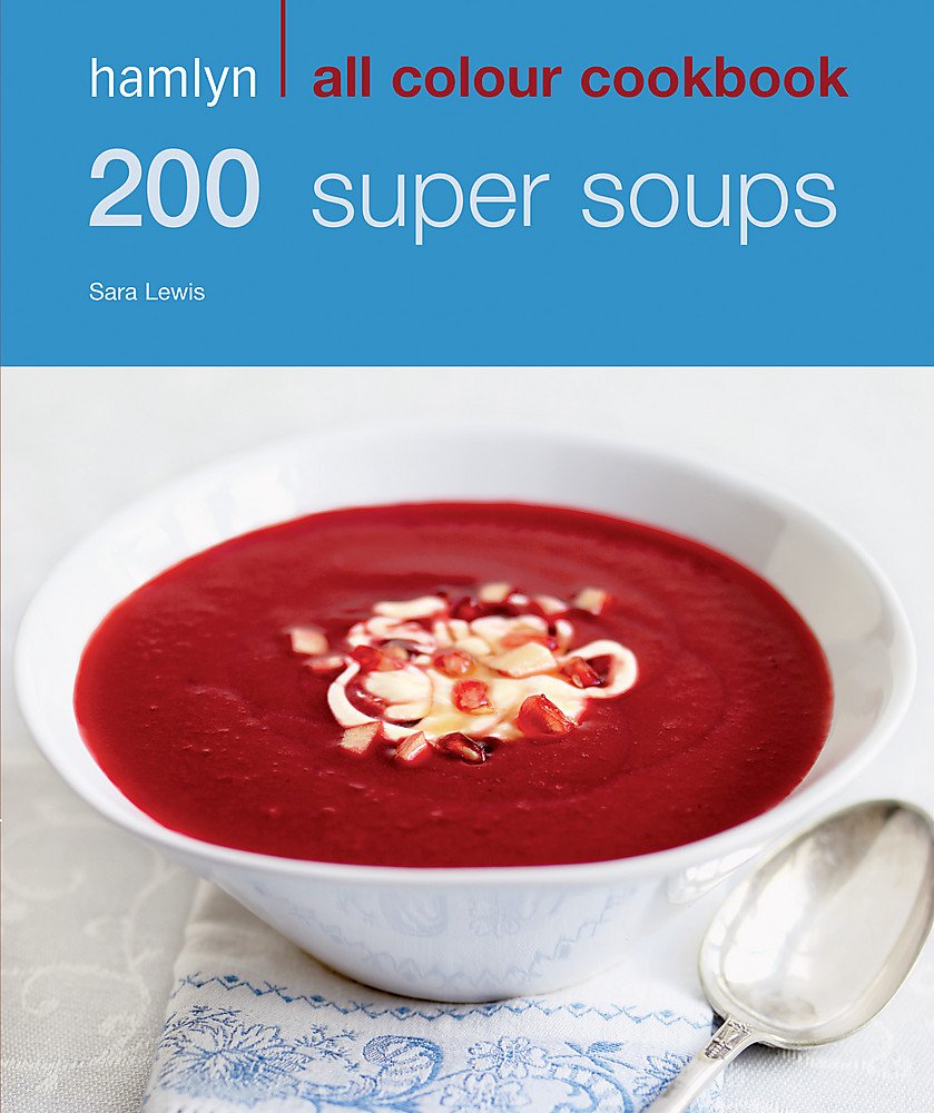 200 Super Soups: Hamlyn All Colour Cookbook (slight shelf wear) by Sara Lewis