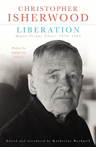 Christopher Isherwood Liberation: Diaries Volume 3: 1970-1983 (SPECIAL SALE PRICE) by Christopher Isherwood