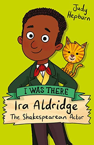 I Was There: Ira Aldridge: The Shakespearean Actor by Hepburn, Judy