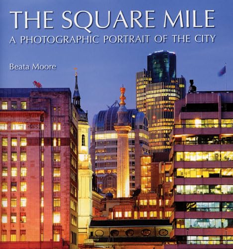 Square Mile: A Photographic Portrait Of The City  (London) by Beata Moore