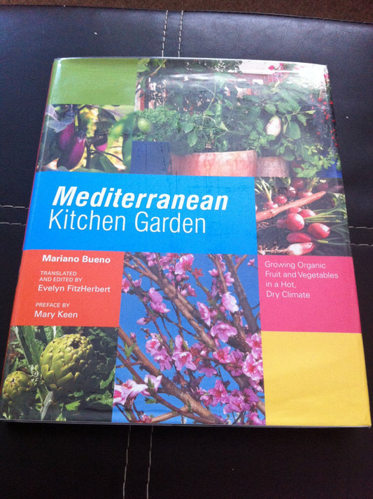 Mediterranean Kitchen Garden: Growing Organic Fruit and Vegetables in a Hot, Dry Climate by Bueno, Mariano