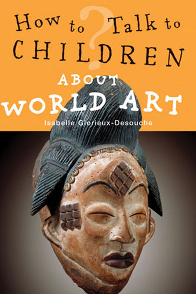 How To Talk To Children About World Art by Isabelle Glorieux-Desouche