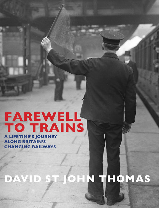 Farewell to Trains: A Lifetime's Journey Along Britain's Changing Railways (shelf worn) by Thomas, David St John