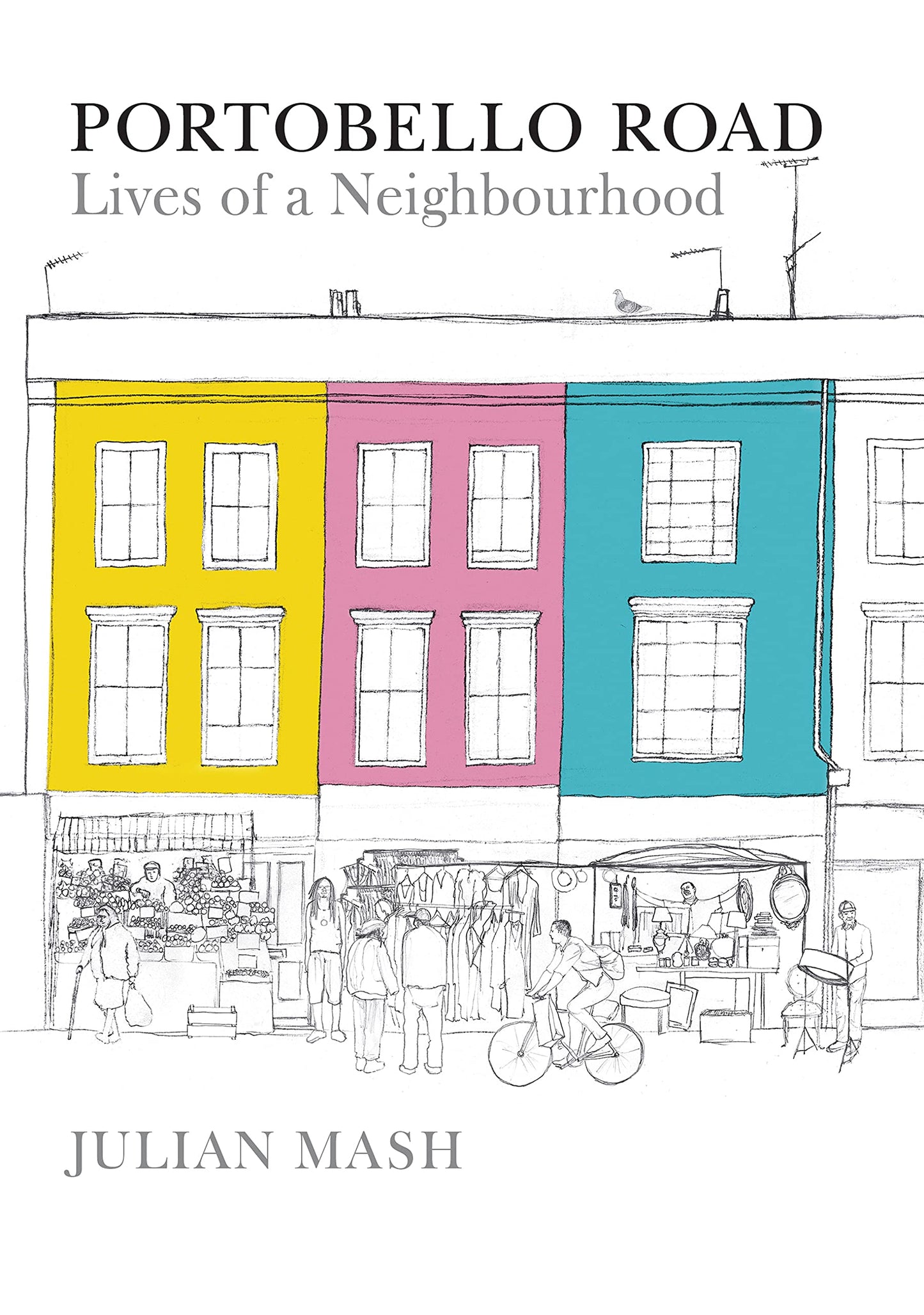 Portobello Road: Lives of a Neighbourhood (shelf worn) by Julian Mash