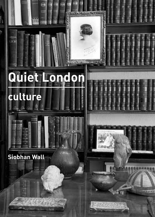 Quiet London: Culture by Siobhan Wall