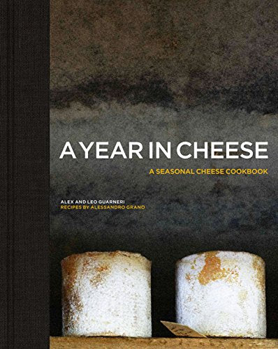 A Year in Cheese by Guarneri, Alex | Guarneri, Leo | Grano, Alessandro