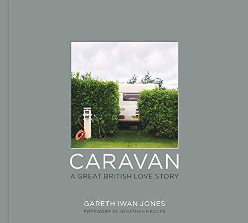 Caravan: A Great British Love Story (slightly worn) by Gareth Iwan Jones