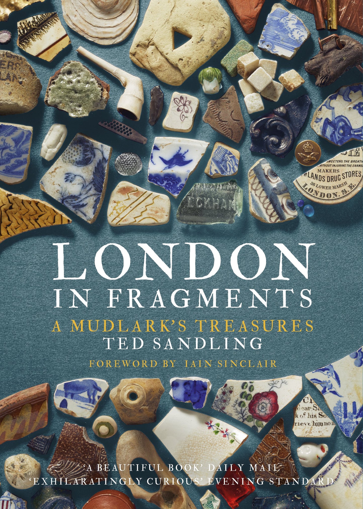 London in Fragments: A Mudlark's Treasures by Sandling, Ted