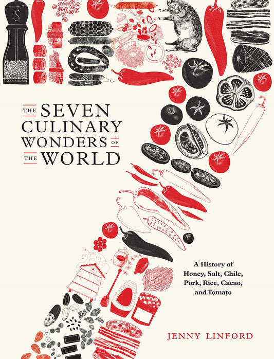 Seven Culinary Wonders of the World: A History of Honey, Salt, Chile, Pork, Rice, Cacao, and Tomato by Jenny Linford (author)