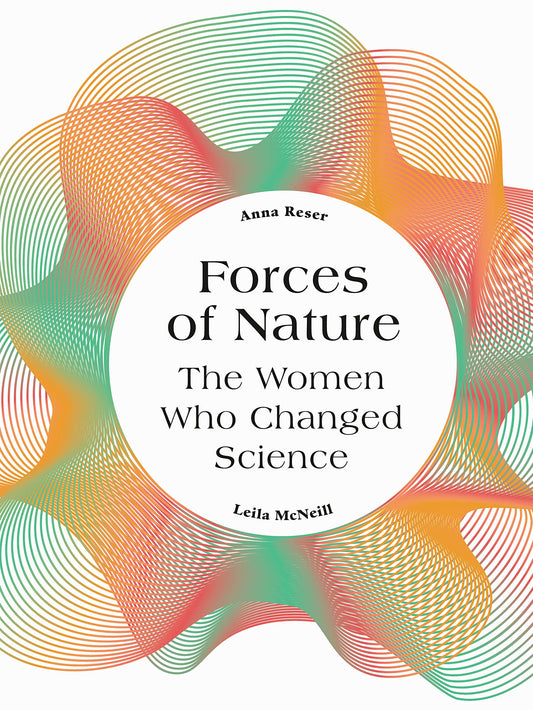 Forces Of Nature: The Women Who Changed Science by Leila McNeill