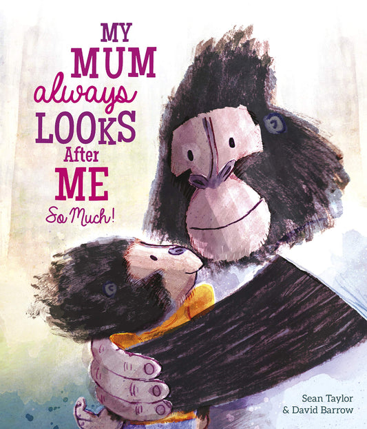 My Mum Always Looks After Me So Much! by Sean Taylor & David Barrow