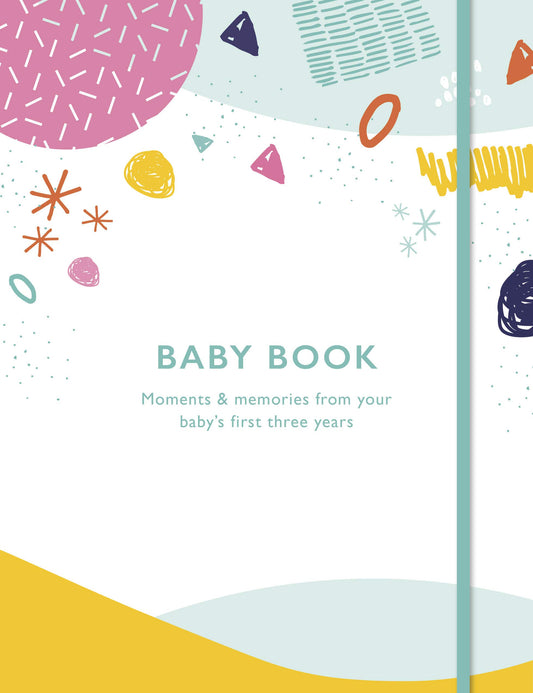 Baby Book: Moments and memories from your baby's first three years by Quarto Publishing