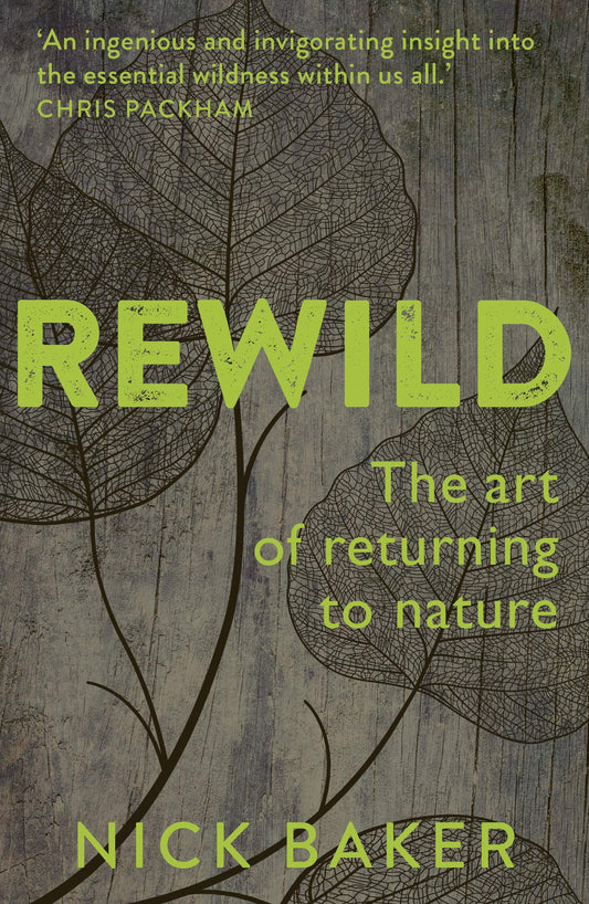 Rewild: The Art Of Returning To Nature by Nick Baker