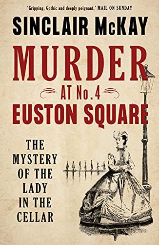 Murder at No. 4 Euston Square: The Mystery of the Lady in the Cellar by McKay, Sinclair