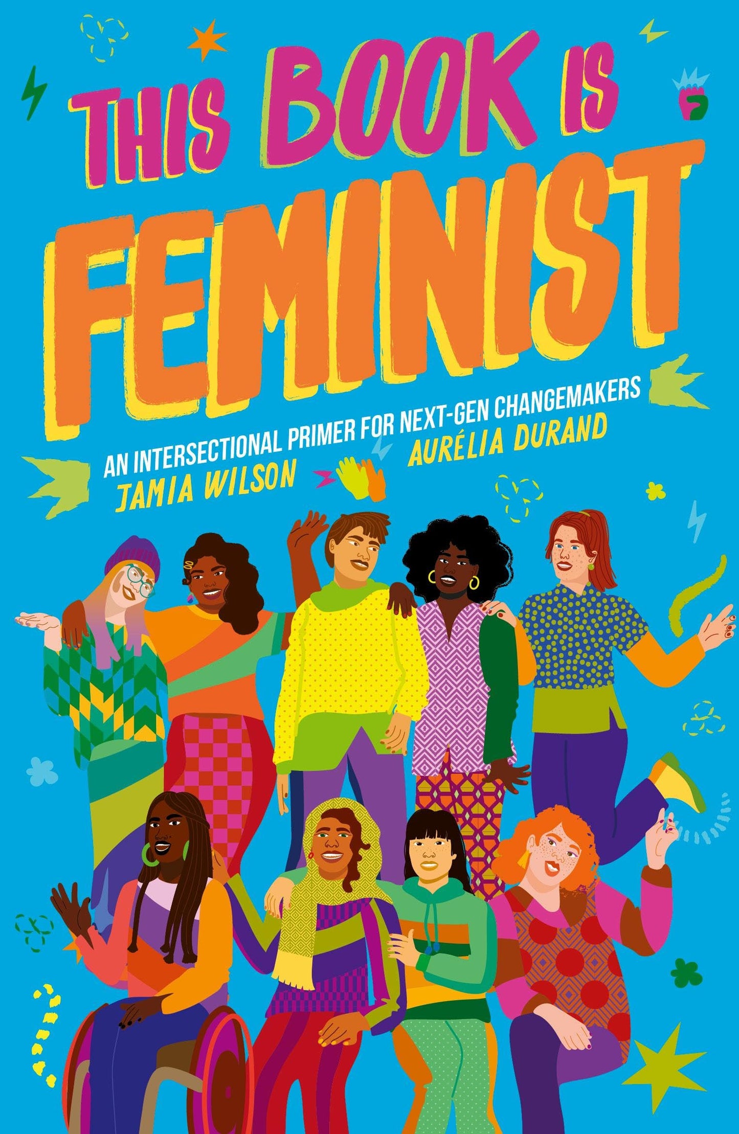 This Book Is Feminist: An Intersectional Primer for Next-Gen Changemakers (Empower the Future) by Jamia Wilson