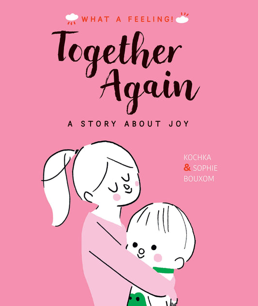 What A Feeling: Together Again - A Story About Joy by Kochka & Sophie Bouxom