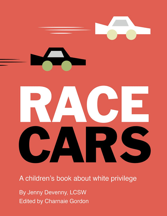 Race Cars: A children's book about white privilege by Jenny Devenny