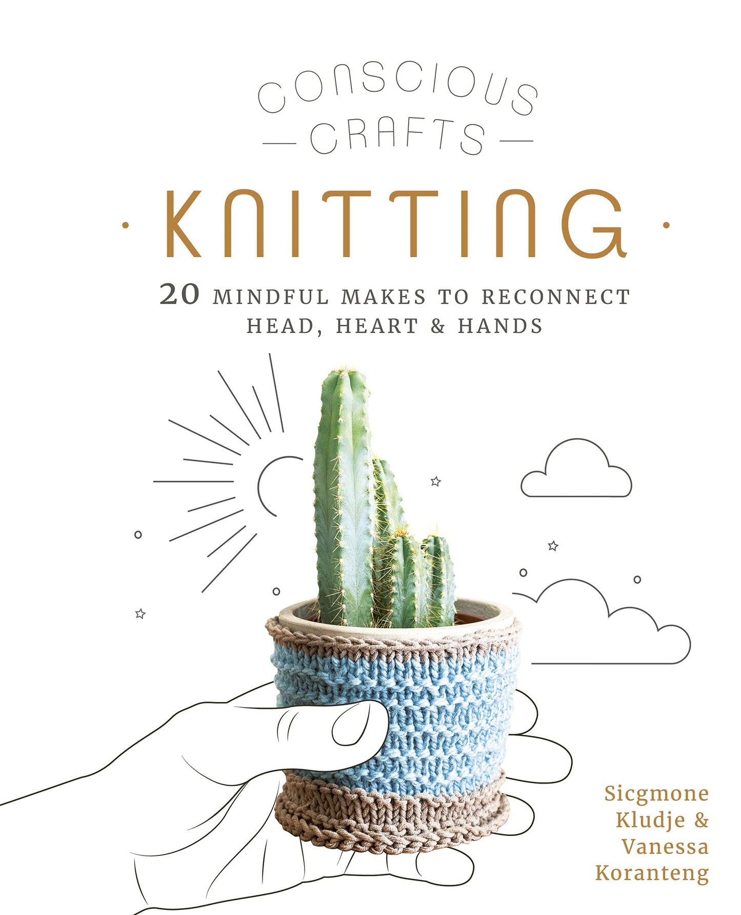 Conscious Crafts: Knitting: 20 mindful makes to reconnect head, heart & hands by Vanessa Koranteng | Sicgmone Kludje