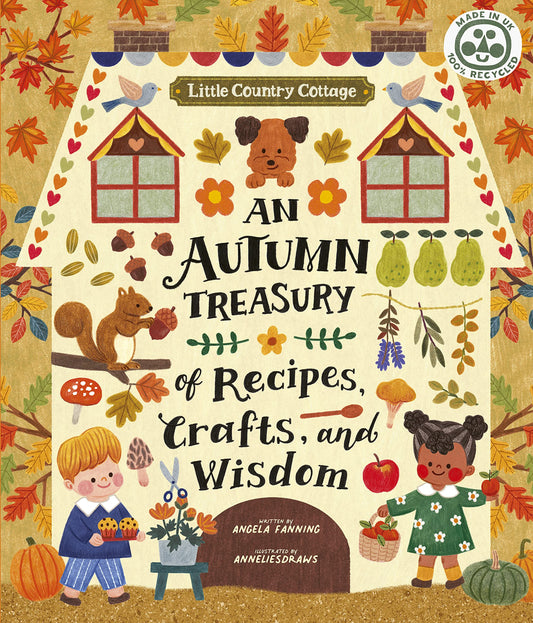 An Autumn Treasury of Recipes, Crafts and Wisdom (Little Country Cottage) by Angela Ferraro-Fanning