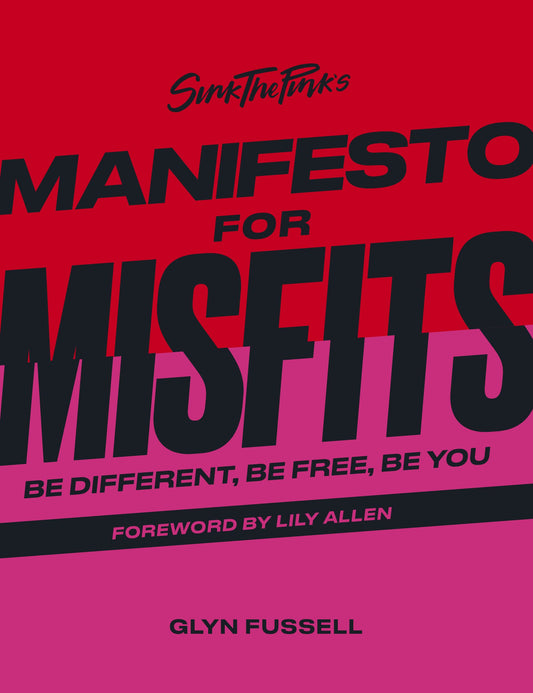 Sink the Pink's Manifesto for Misfits: Be Different, Be Free, Be You by Glyn Fussell