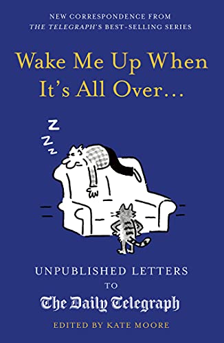 Wake Me Up When It's All Over...: Unpublished Letters to The Daily Telegraph (Daily Telegraph Letters) by Moore, Kate