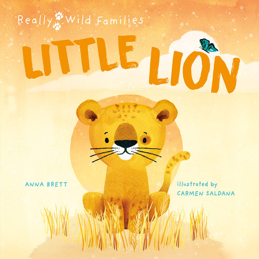 Little Lion: A Day in the Life of a Lion Cub (Really Wild Families) by Anna Brett & Carmen Saldana