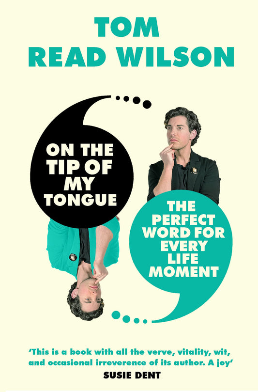 On the Tip of My Tongue: The perfect word for every life moment by Read Wilson, Tom