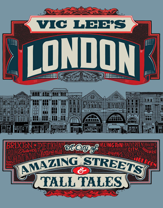 Vic Lee's London: A City of Amazing Streets & Tall Tales by Lee, Vic