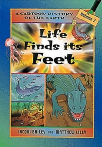 Cartoon History of the Earth 2 - Life Finds Its Feet by Jacqui Bailey & Matthew Lilly