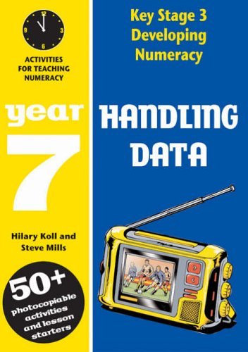 Key Stage 3 Developing Numeracy: Handling Data Year 7 by Hilary Koll & Steve Mills