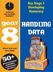 Key Stage 3 Developing Numeracy: Handling Data Year 8 by Hilary Koll & Steve Mills