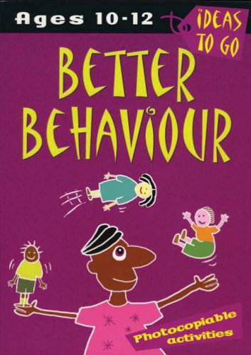 Better Behaviour: Ages 10-12 (Ideas To Go) by Dr Helen McGrath