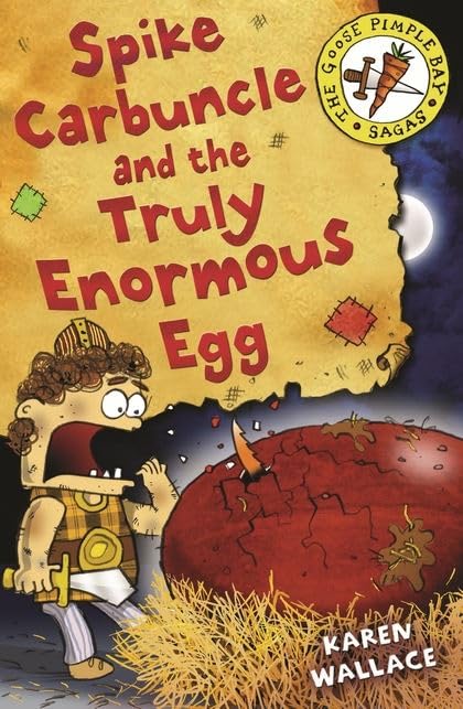 Goose Pimple Bay Sagas - Spike Carbuncle & the Truly Enormous Egg by Karen Wallace