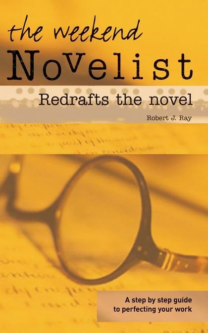 Weekend Novelist Redrafts The Novel by Robert J.Ray