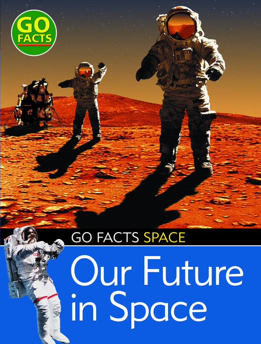 Go Facts Space - Our Future In Space by -