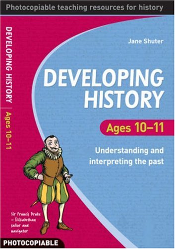 Developing History Ages 10-11 by Jane Shuter