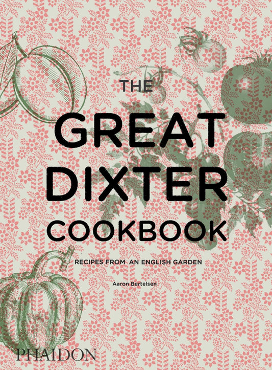 Great Dixter Cookbook: Recipes from an English Garden by Aaron Bertelsen