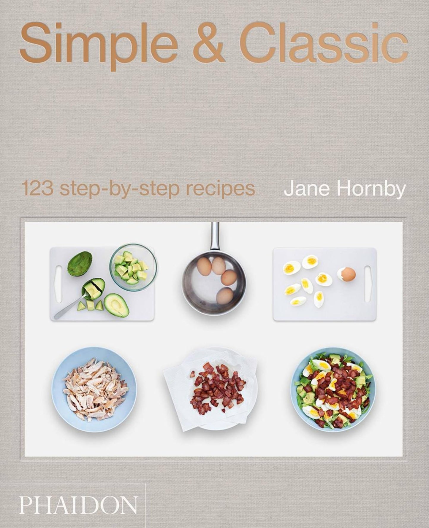 Simple & Classic: 123 step-by-step recipes (slight shelf wear) by Jane Hornby