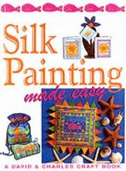 Silk Painting Made Easy by Susan Penny