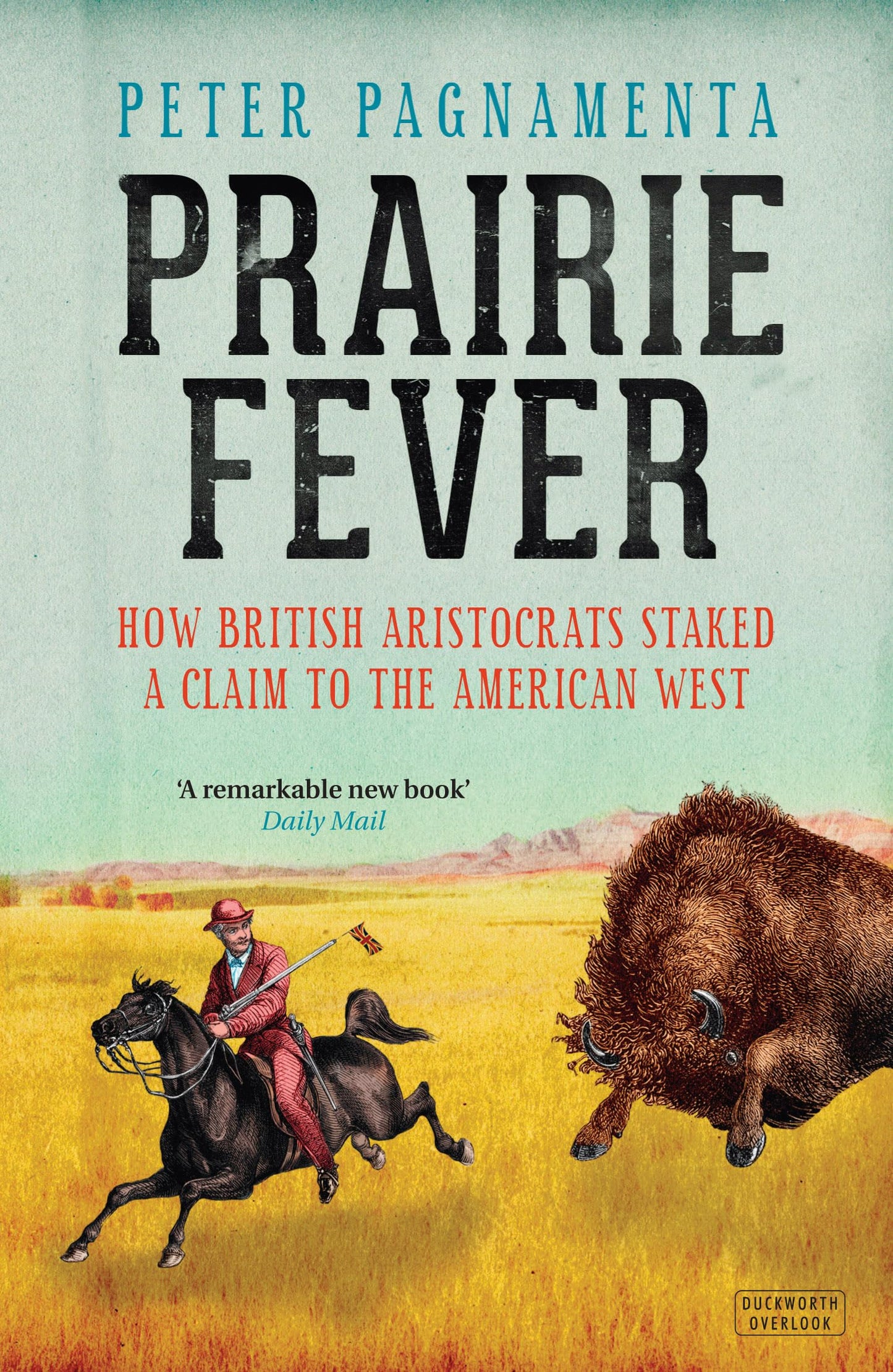 Prairie Fever: How British Aristocrats Staked A Claim To The American West by Peter Pagnamenta