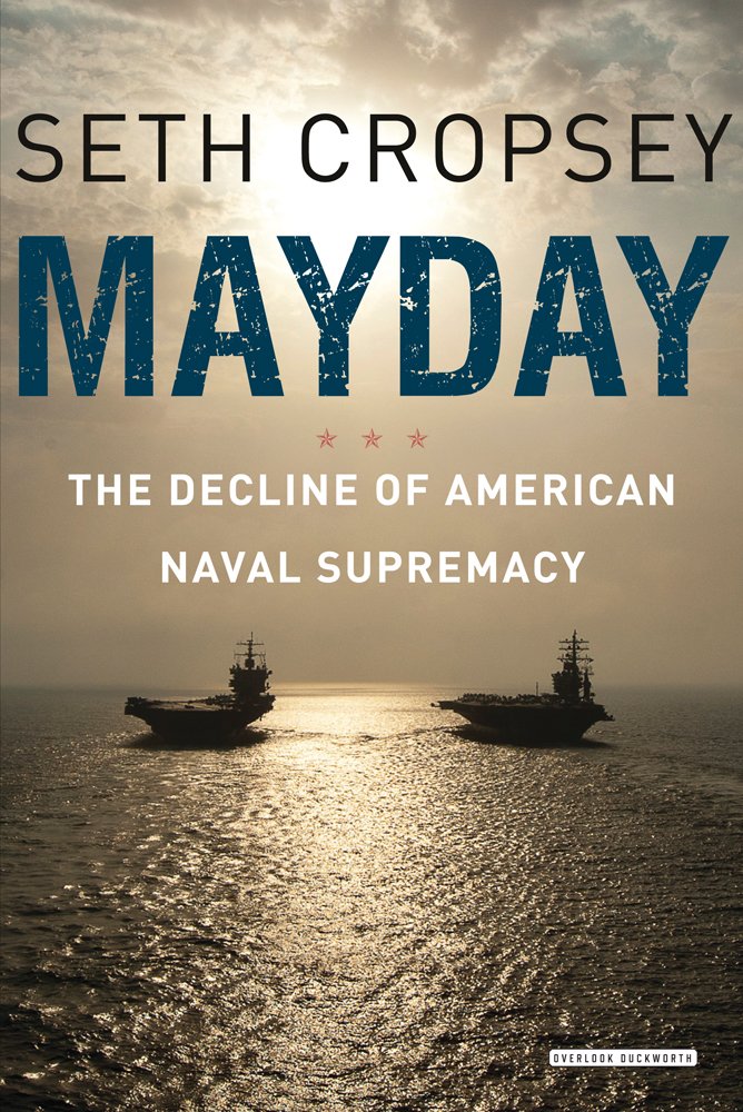 Mayday: The Decline Of American Naval Supremacy by Seth Cropsey